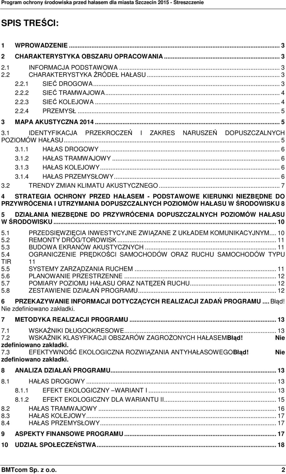 .. 6 3.1.3 HAŁAS KOLEJOWY... 6 3.1.4 HAŁAS PRZEMYSŁOWY... 6 3.2 TRENDY ZMIAN KLIMATU AKUSTYCZNEGO.