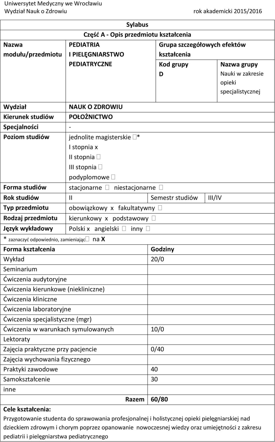 II Semestr studiów III/IV Typ przedmiotu obowiązkowy x fakultatywny Rodzaj przedmiotu Język wykładowy * zaznaczyd odpowiednio, zamieniając na X Forma kierunkowy x podstawowy Polski x angielski inny