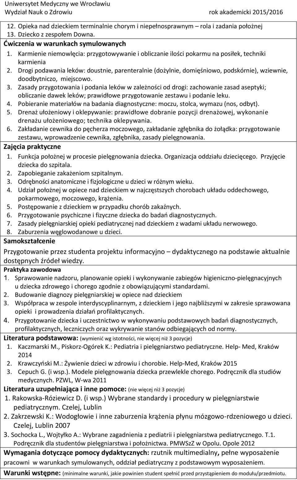Drogi podawania leków: doustnie, parenteralnie (dożylnie, domięśniowo, podskórnie), wziewnie, doodbytniczo, miejscowo. 3.