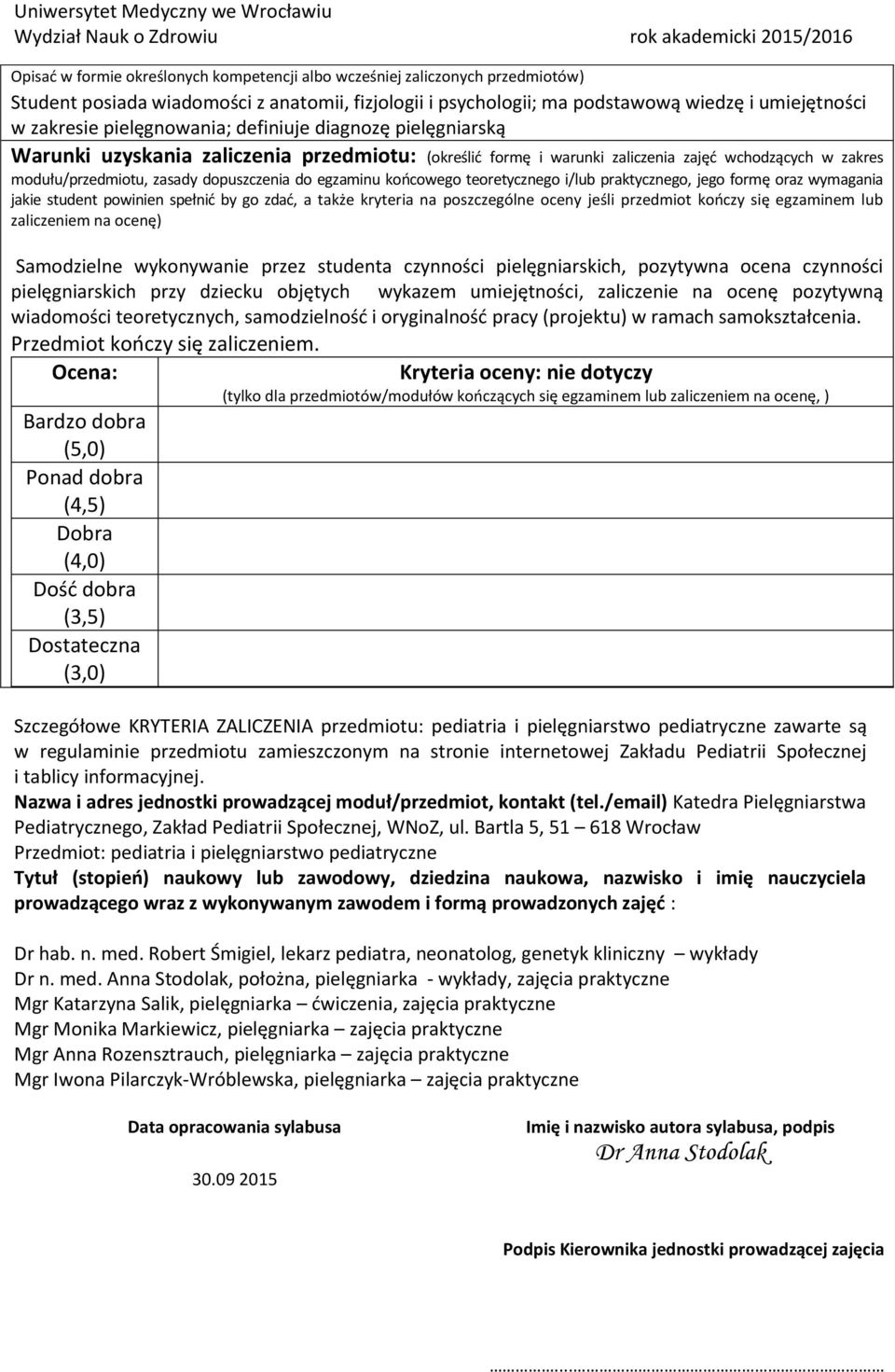 egzaminu koocowego teoretycznego i/lub praktycznego, jego formę oraz wymagania jakie student powinien spełnid by go zdad, a także kryteria na poszczególne oceny jeśli przedmiot kooczy się egzaminem