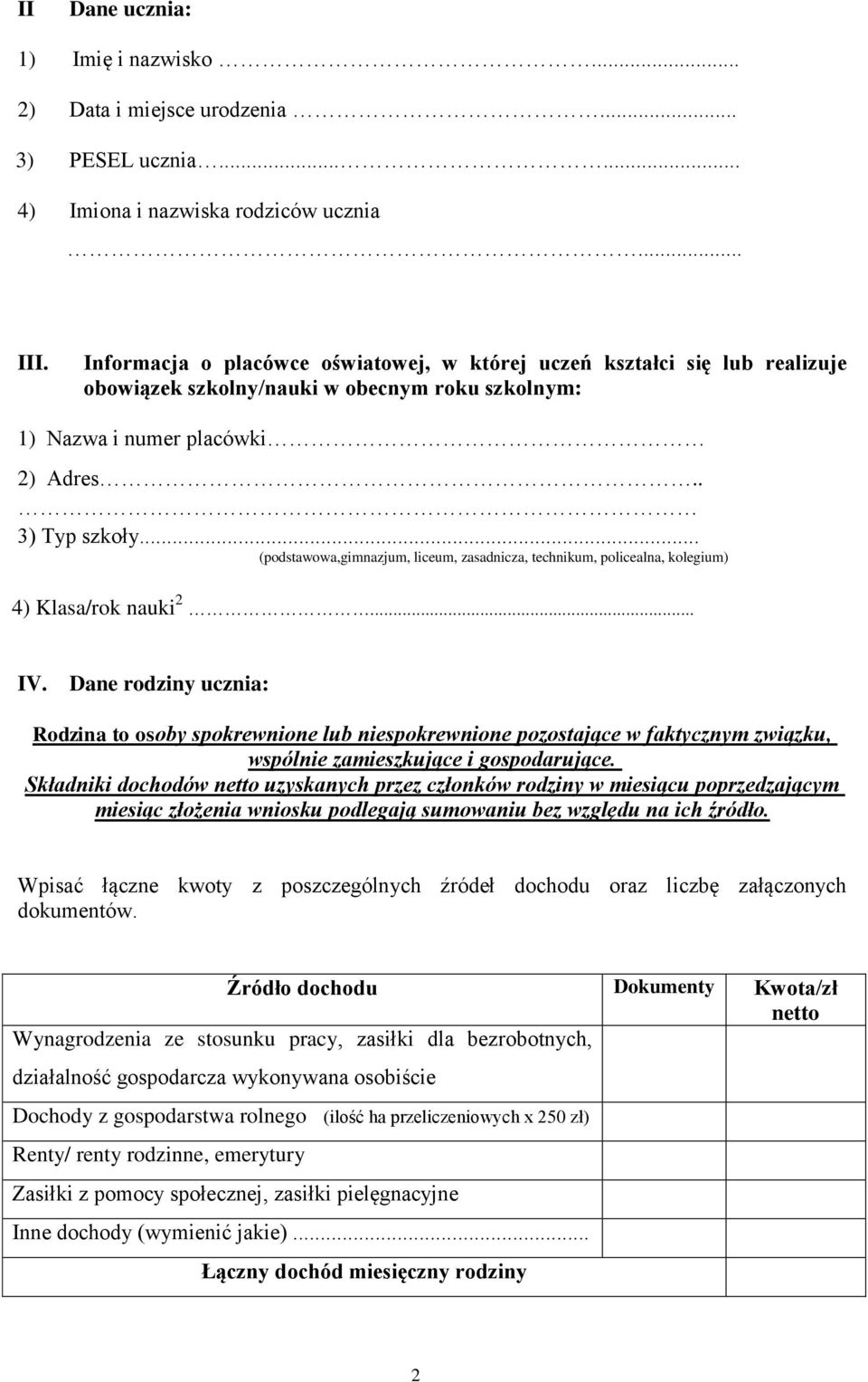 .. (podstawowa,gimnazjum, liceum, zasadnicza, technikum, policealna, kolegium) 4) Klasa/rok nauki 2... IV.