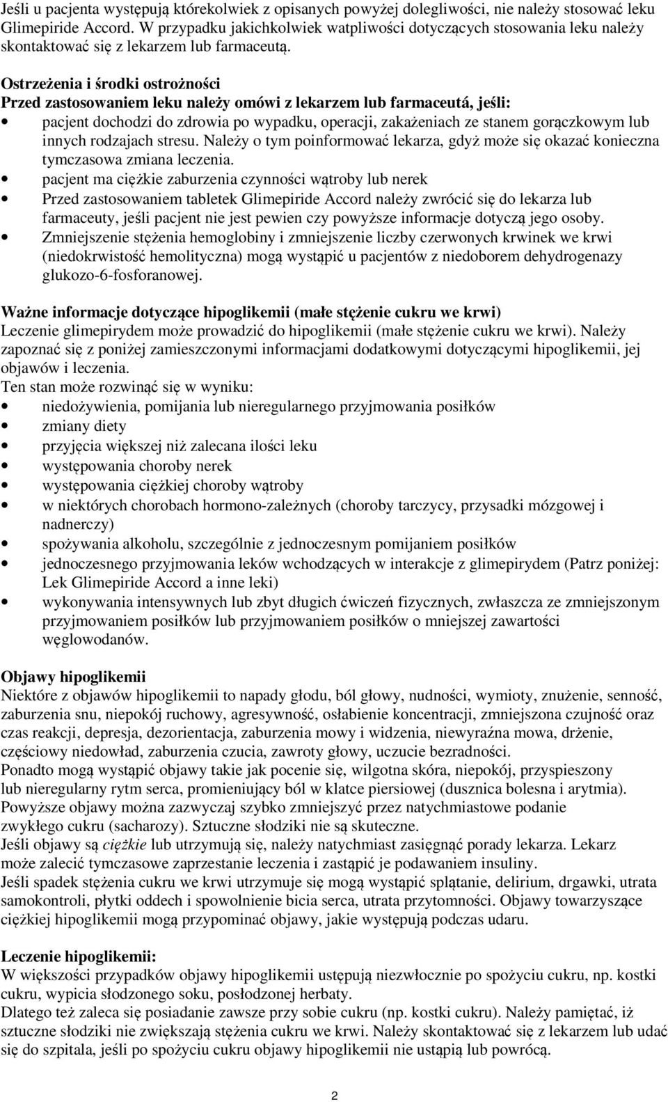 Ostrzeżenia i środki ostrożności Przed zastosowaniem leku należy omówi z lekarzem lub farmaceutá, jeśli: pacjent dochodzi do zdrowia po wypadku, operacji, zakażeniach ze stanem gorączkowym lub innych