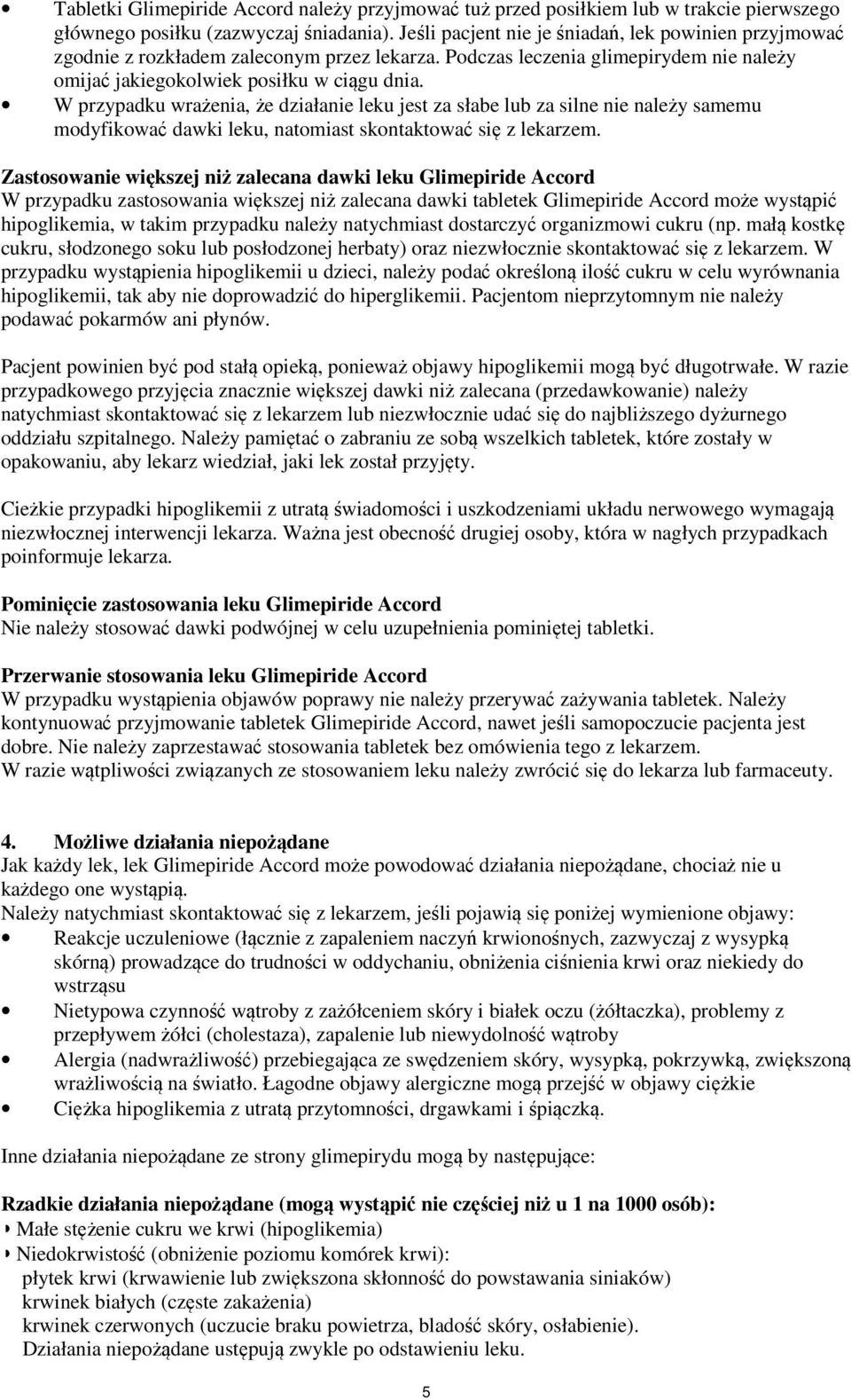 W przypadku wrażenia, że działanie leku jest za słabe lub za silne nie należy samemu modyfikować dawki leku, natomiast skontaktować się z lekarzem.