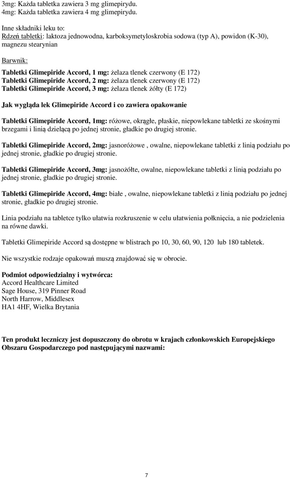 (E 172) Tabletki Glimepiride Accord, 2 mg: żelaza tlenek czerwony (E 172) Tabletki Glimepiride Accord, 3 mg: żelaza tlenek żółty (E 172) Jak wygląda lek Glimepiride Accord i co zawiera opakowanie