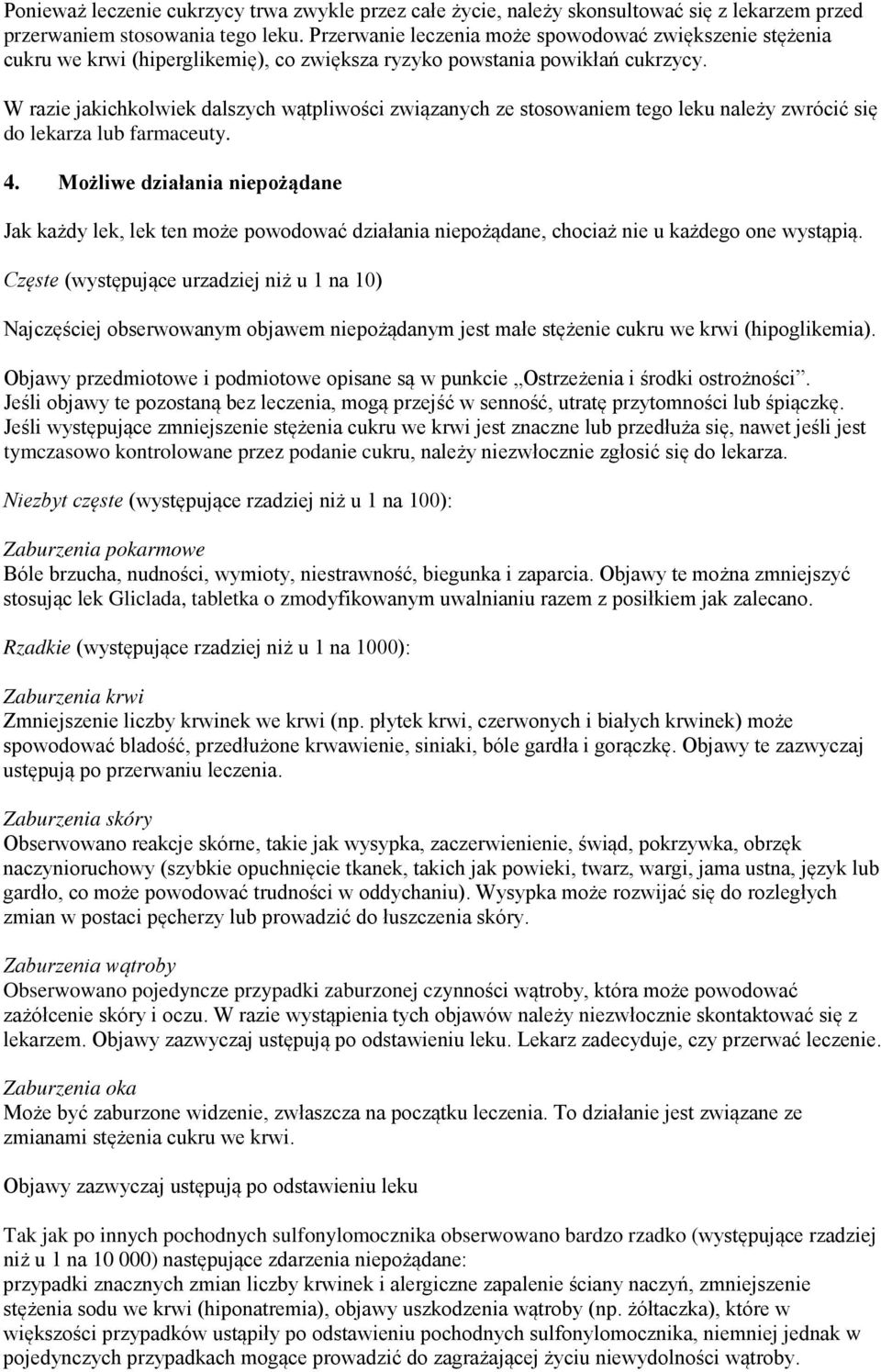 W razie jakichkolwiek dalszych wątpliwości związanych ze stosowaniem tego leku należy zwrócić się do lekarza lub farmaceuty. 4.