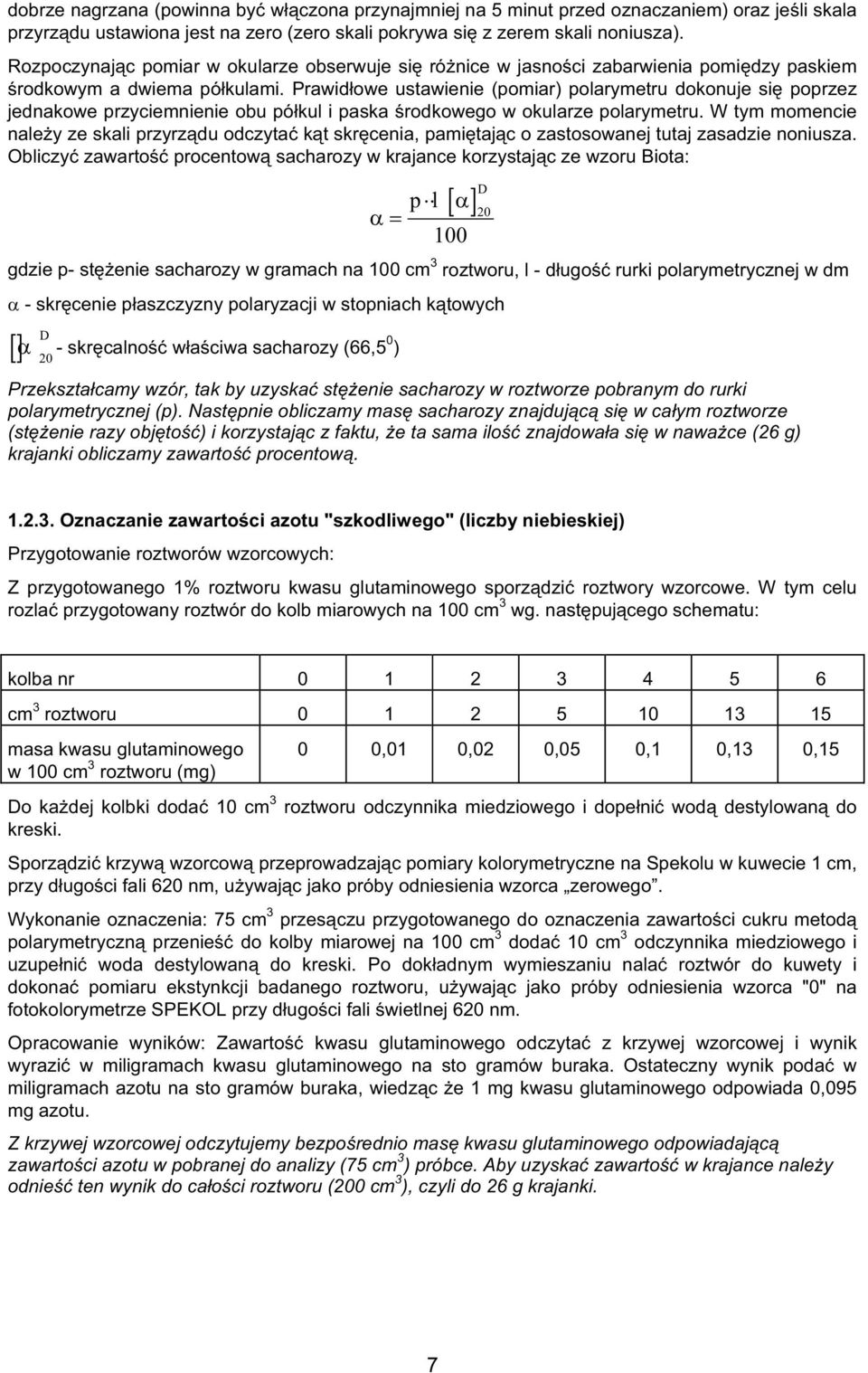Prawid owe ustawienie (pomiar) polarymetru dokonuje si poprzez jednakowe przyciemnienie obu pó kul i paska rodkowego w okularze polarymetru.