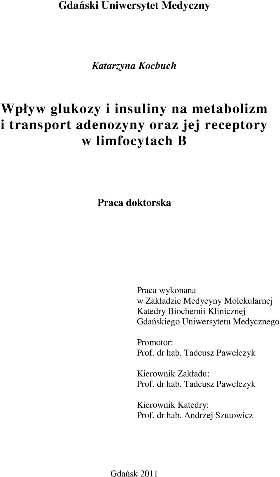 Molekularnej Katedry Biochemii Klinicznej Gdańskiego Uniwersytetu Medycznego Promotor: Prof. dr hab.