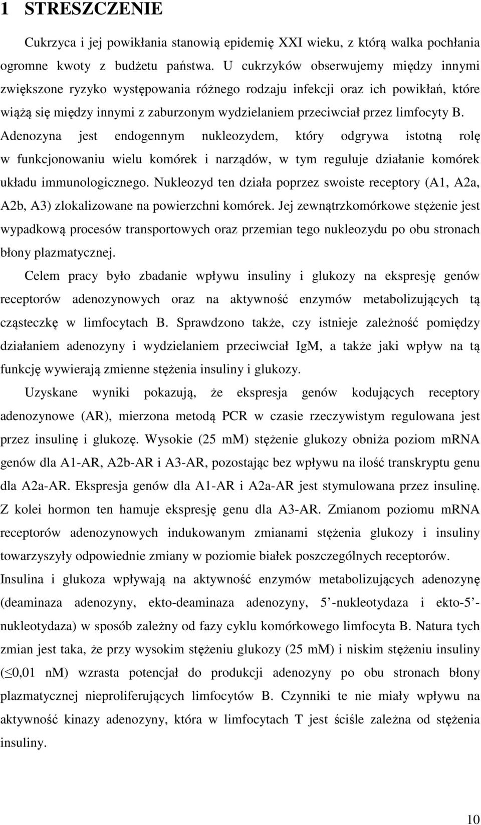 Adenozyna jest endogennym nukleozydem, który odgrywa istotną rolę w funkcjonowaniu wielu komórek i narządów, w tym reguluje działanie komórek układu immunologicznego.