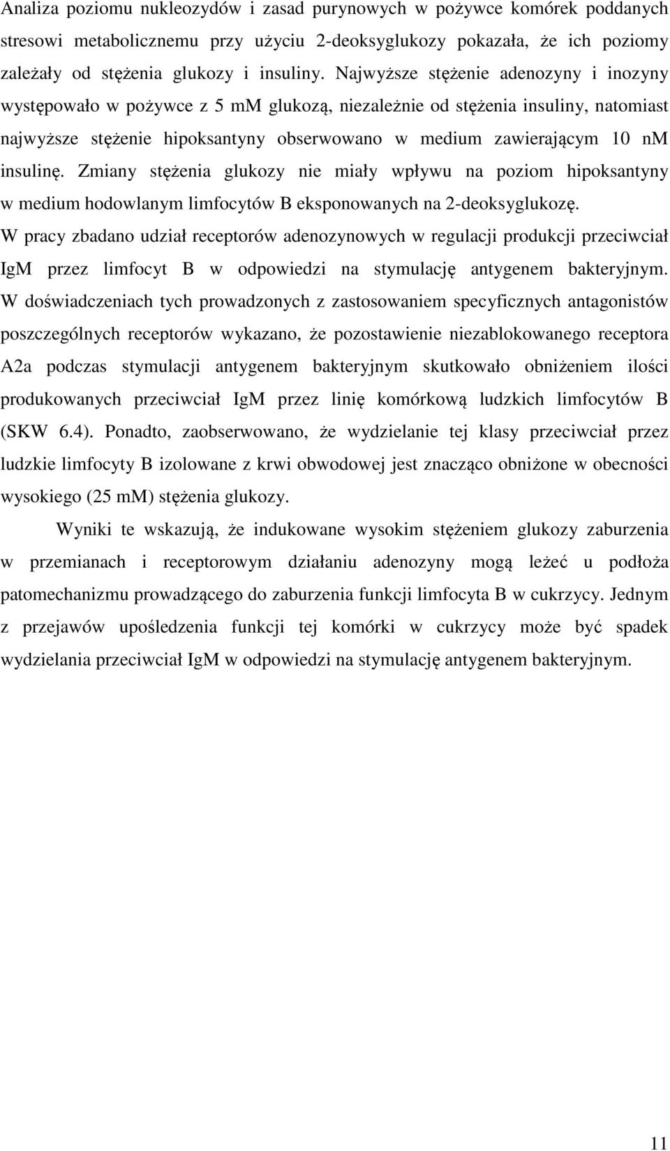 insulinę. Zmiany stężenia glukozy nie miały wpływu na poziom hipoksantyny w medium hodowlanym limfocytów B eksponowanych na 2-deoksyglukozę.