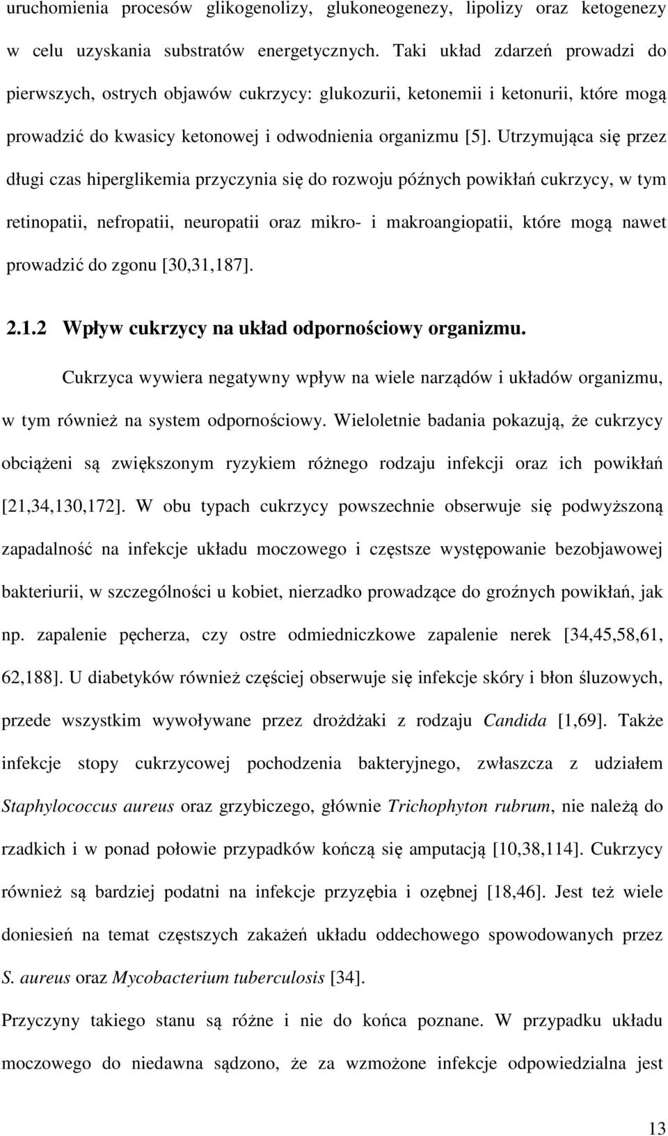 Utrzymująca się przez długi czas hiperglikemia przyczynia się do rozwoju późnych powikłań cukrzycy, w tym retinopatii, nefropatii, neuropatii oraz mikro- i makroangiopatii, które mogą nawet prowadzić