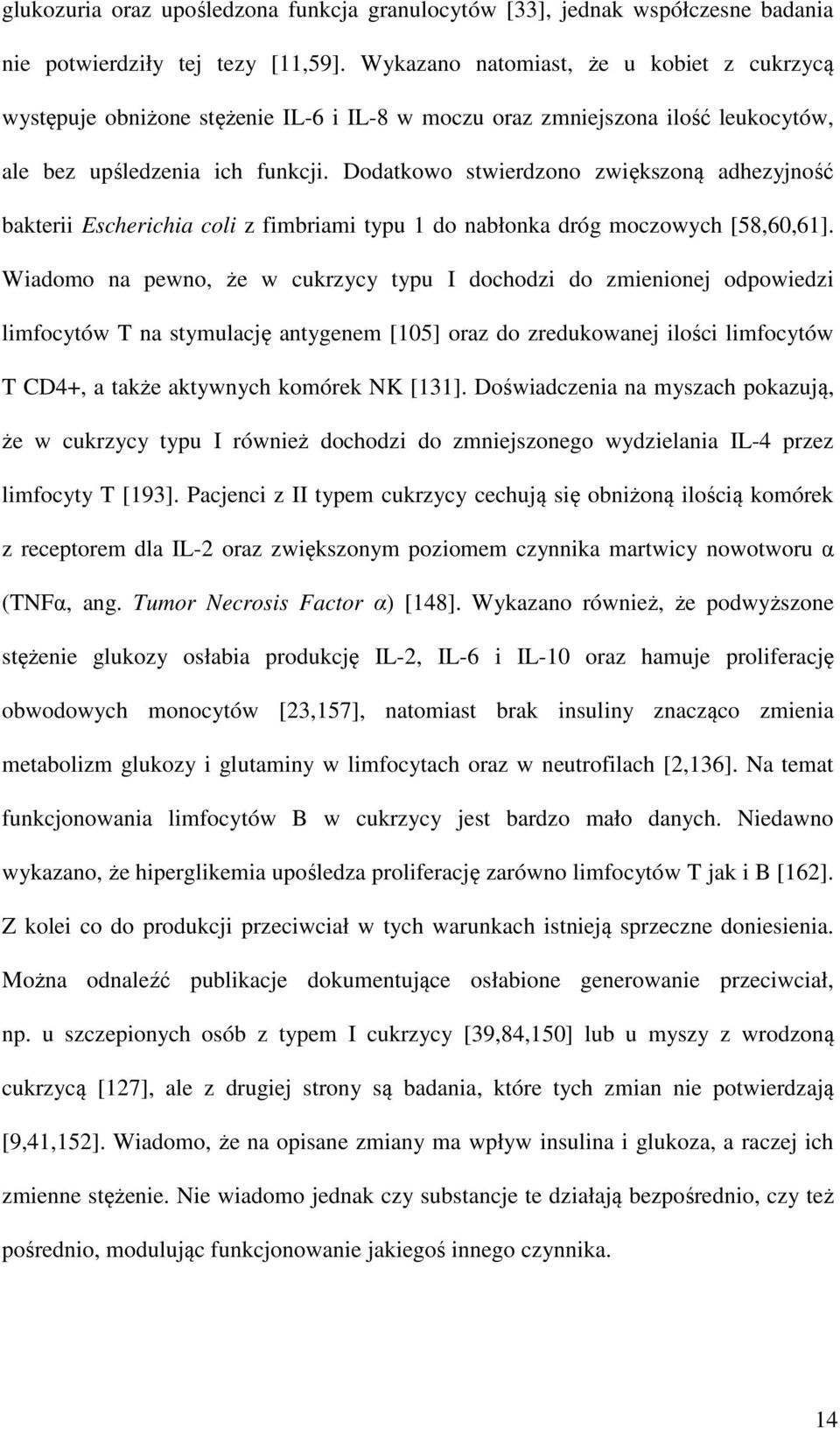 Dodatkowo stwierdzono zwiększoną adhezyjność bakterii Escherichia coli z fimbriami typu 1 do nabłonka dróg moczowych [58,60,61].