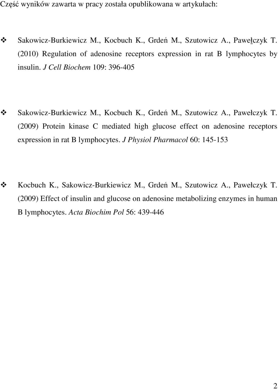 , Szutowicz A., Pawełczyk T. (2009) Protein kinase C mediated high glucose effect on adenosine receptors expression in rat B lymphocytes.