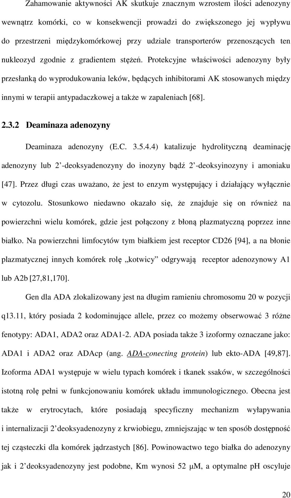 Protekcyjne właściwości adenozyny były przesłanką do wyprodukowania leków, będących inhibitorami AK stosowanych między innymi w terapii antypadaczkowej a także w zapaleniach [68]. 2.3.