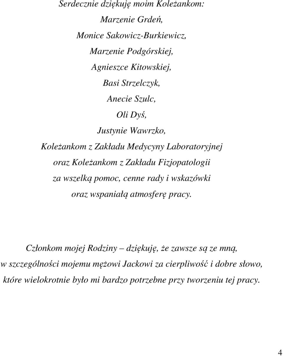 Fizjopatologii za wszelką pomoc, cenne rady i wskazówki oraz wspaniałą atmosferę pracy.