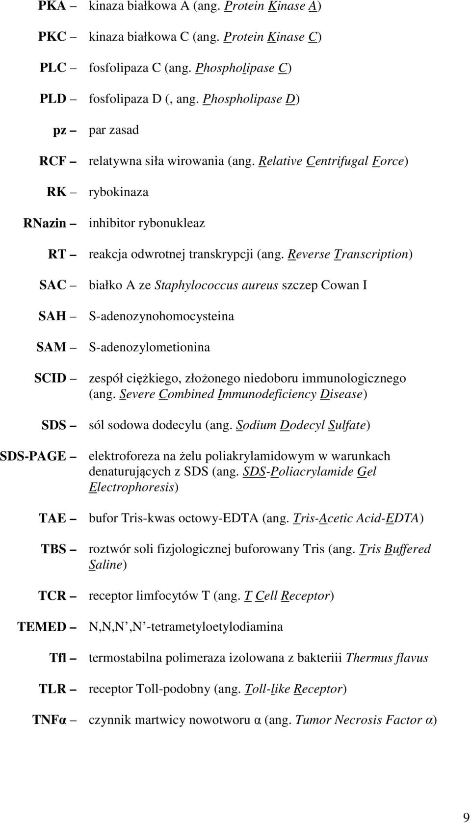 Reverse Transcription) SAC białko A ze Staphylococcus aureus szczep Cowan I SAH SAM SCID S-adenozynohomocysteina S-adenozylometionina zespół ciężkiego, złożonego niedoboru immunologicznego (ang.