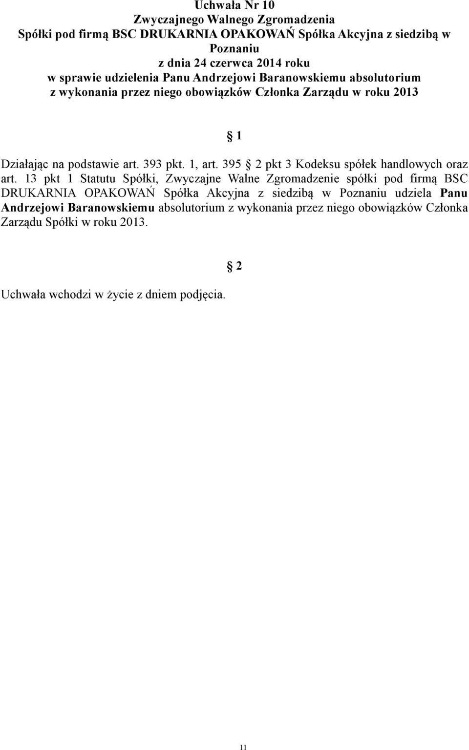 395 pkt 3 Kodeksu spółek handlowych oraz DRUKARNIA OPAKOWAŃ Spółka Akcyjna z siedzibą w udziela