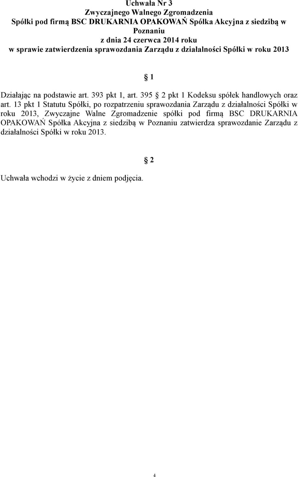 13 pkt 1 Statutu Spółki, po rozpatrzeniu sprawozdania Zarządu z działalności Spółki w roku 2013, Zwyczajne