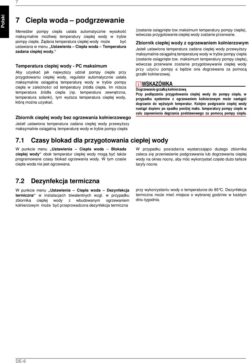 Temperatura ciepłej wody - PC maksimum Aby uzyskać jak najwyŝszy udział pompy ciepła przy przygotowaniu ciepłej wody, regulator automatycznie ustala maksymalnie osiągalną temperaturę wody w trybie