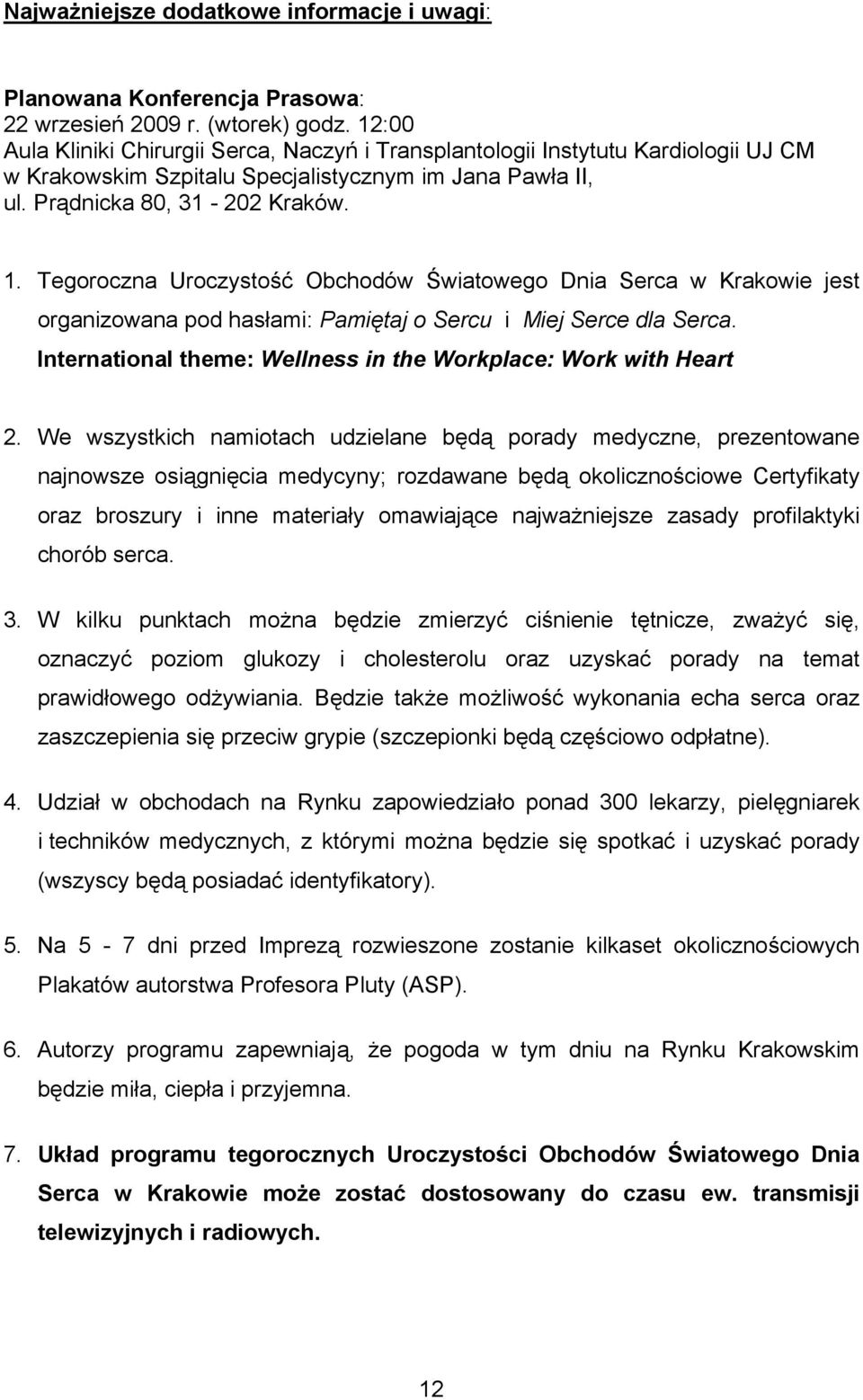 Tegoroczna Uroczystość Obchodów Światowego Dnia Serca w Krakowie jest organizowana pod hasłami: Pamiętaj o Sercu i Miej Serce dla Serca.