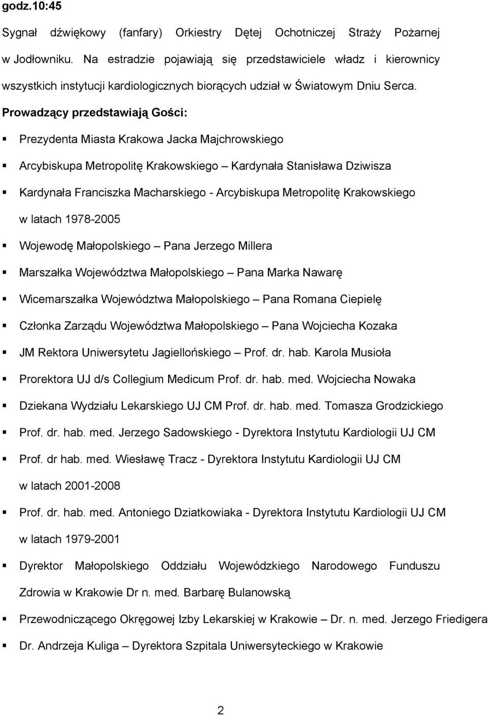 Prowadzący przedstawiają Gości: Prezydenta Miasta Krakowa Jacka Majchrowskiego Arcybiskupa Metropolitę Krakowskiego Kardynała Stanisława Dziwisza Kardynała Franciszka Macharskiego - Arcybiskupa