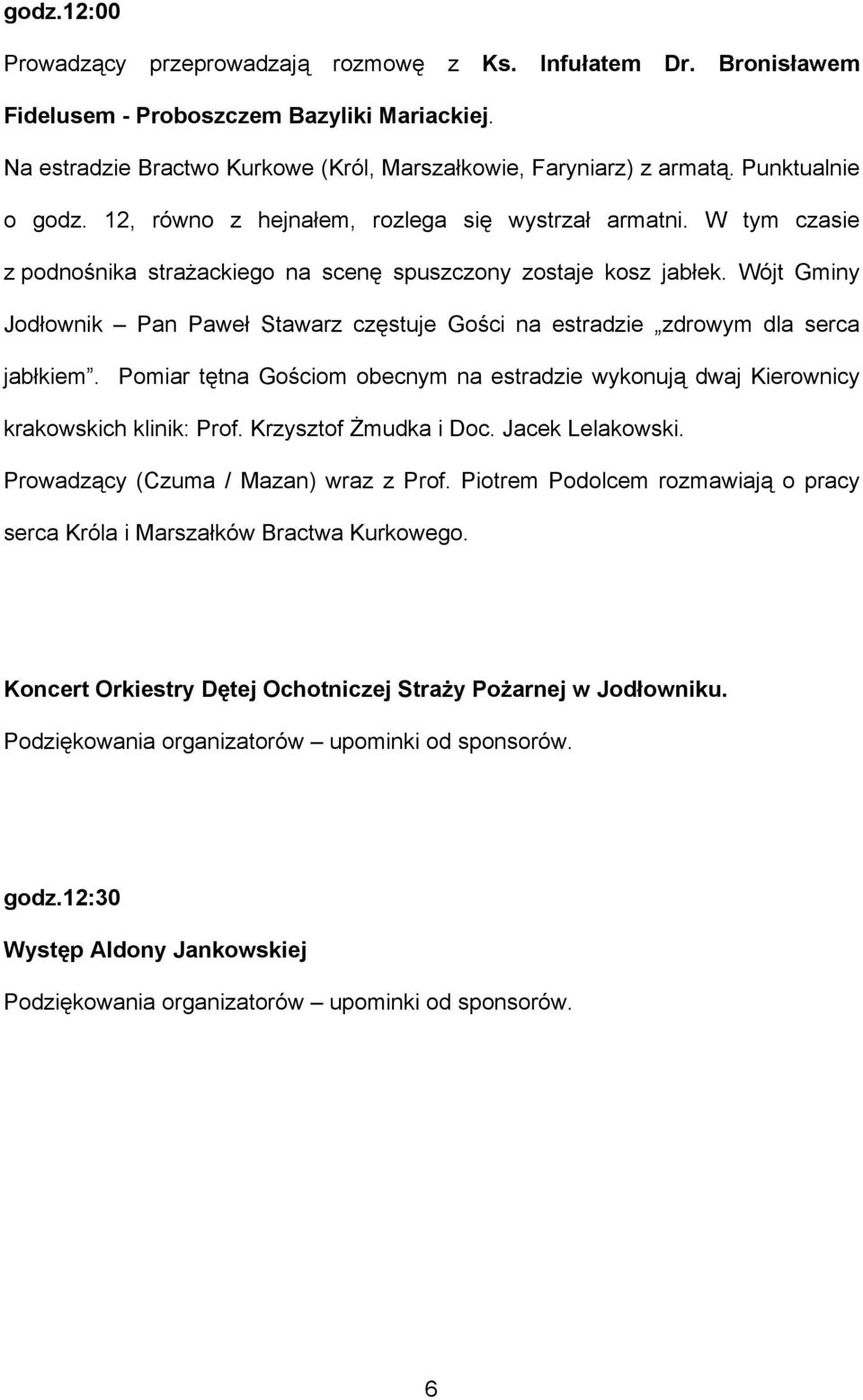 Wójt Gminy Jodłownik Pan Paweł Stawarz częstuje Gości na estradzie zdrowym dla serca jabłkiem. Pomiar tętna Gościom obecnym na estradzie wykonują dwaj Kierownicy krakowskich klinik: Prof.