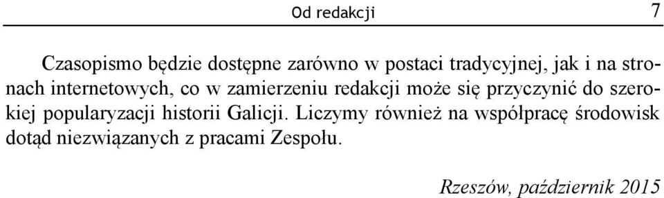 przyczynić do szerokiej popularyzacji historii Galicji.