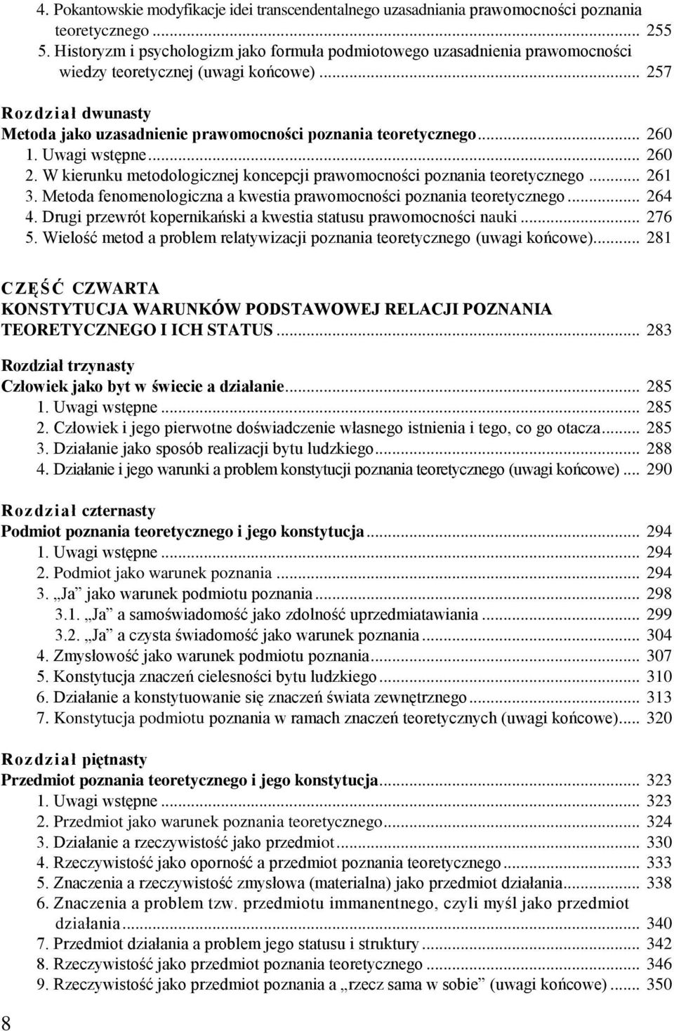 .. 260 1. Uwagi wstępne... 260 2. W kierunku metodologicznej koncepcji prawomocności poznania teoretycznego... 261 3. Metoda fenomenologiczna a kwestia prawomocności poznania teoretycznego... 264 4.