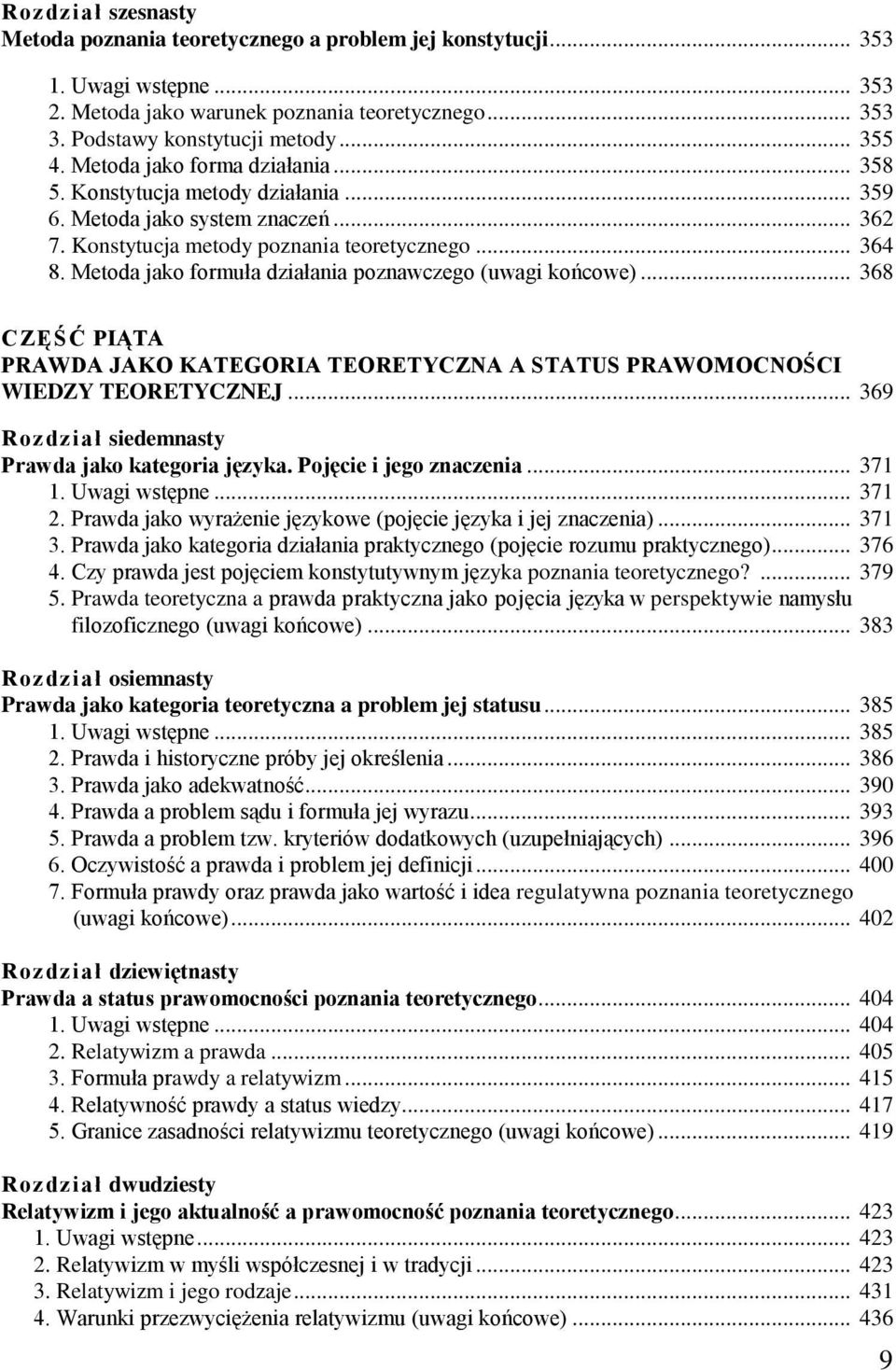 Metoda jako formuła działania poznawczego (uwagi końcowe)... 368 CZĘŚĆ PIĄTA PRAWDA JAKO KATEGORIA TEORETYCZNA A STATUS PRAWOMOCNOŚCI WIEDZY TEORETYCZNEJ.