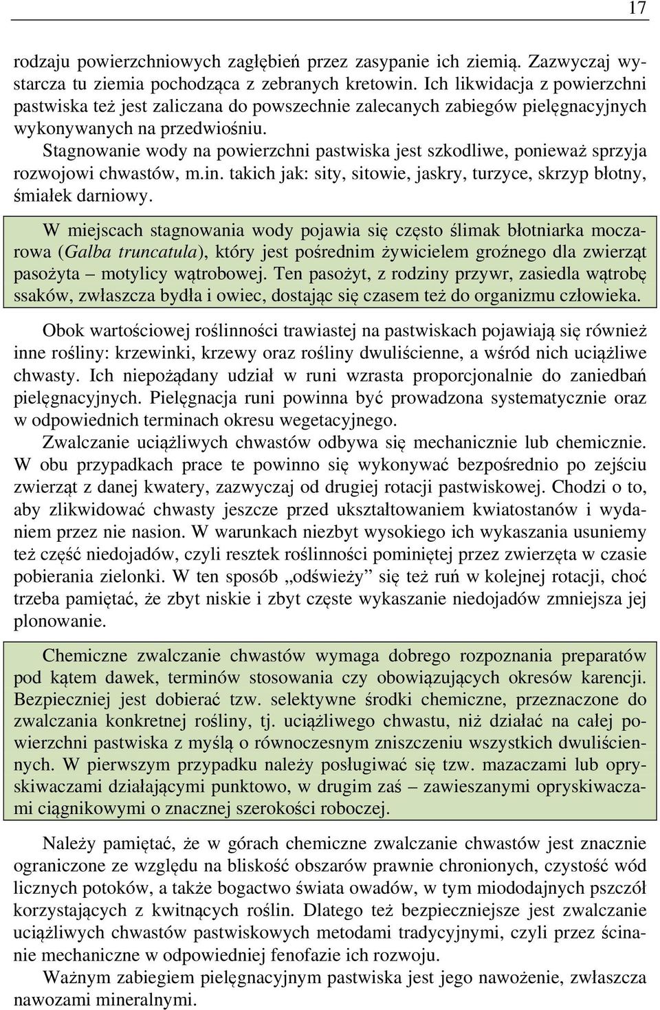 Stagnowanie wody na powierzchni pastwiska jest szkodliwe, ponieważ sprzyja rozwojowi chwastów, m.in. takich jak: sity, sitowie, jaskry, turzyce, skrzyp błotny, śmiałek darniowy.