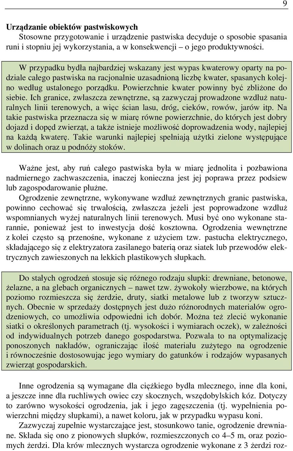 Powierzchnie kwater powinny być zbliżone do siebie. Ich granice, zwłaszcza zewnętrzne, są zazwyczaj prowadzone wzdłuż naturalnych linii terenowych, a więc ścian lasu, dróg, cieków, rowów, jarów itp.