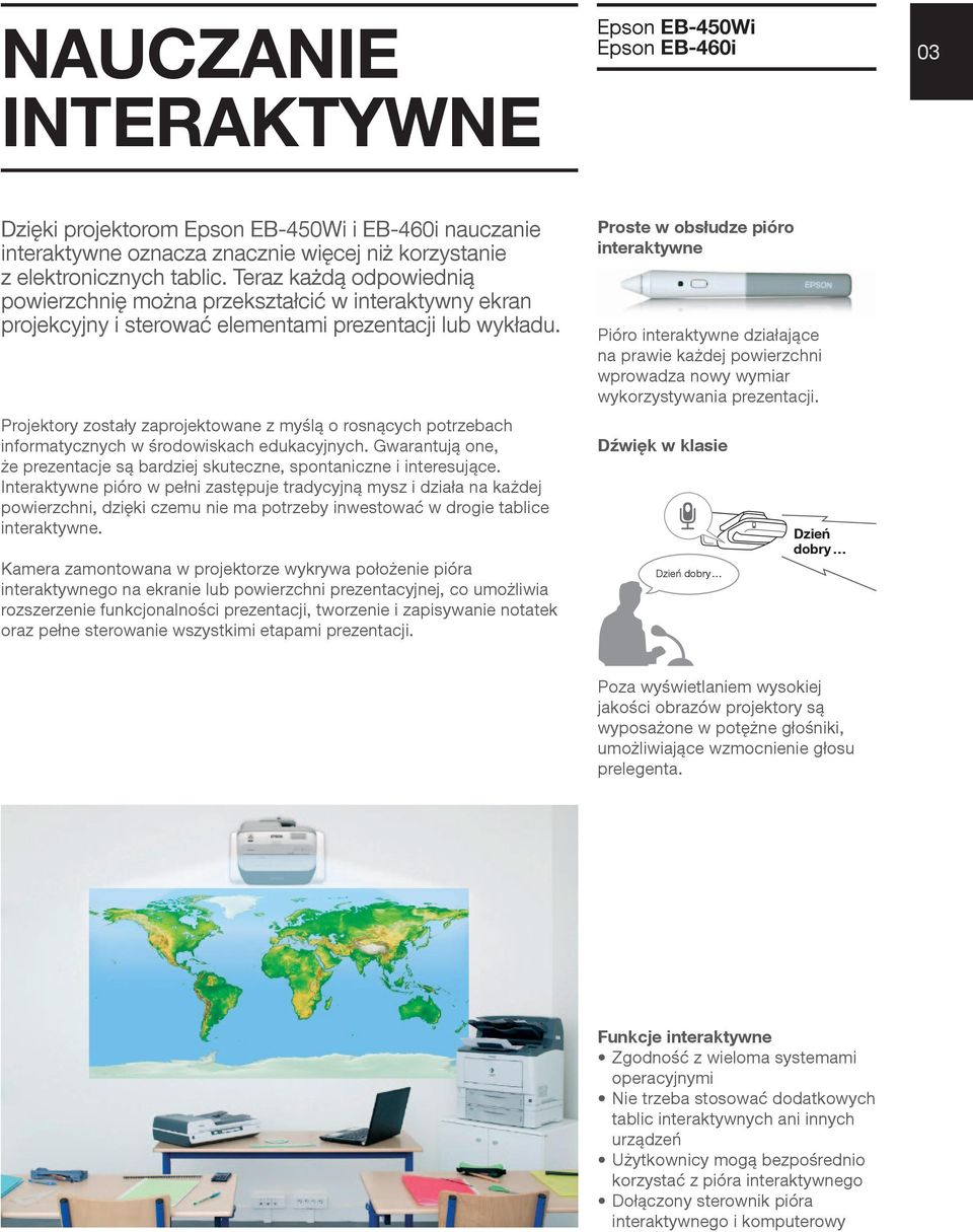 Projektory zostały zaprojektowane z myślą o rosnących potrzebach informatycznych w środowiskach edukacyjnych. Gwarantują one, że prezentacje są bardziej skuteczne, spontaniczne i interesujące.