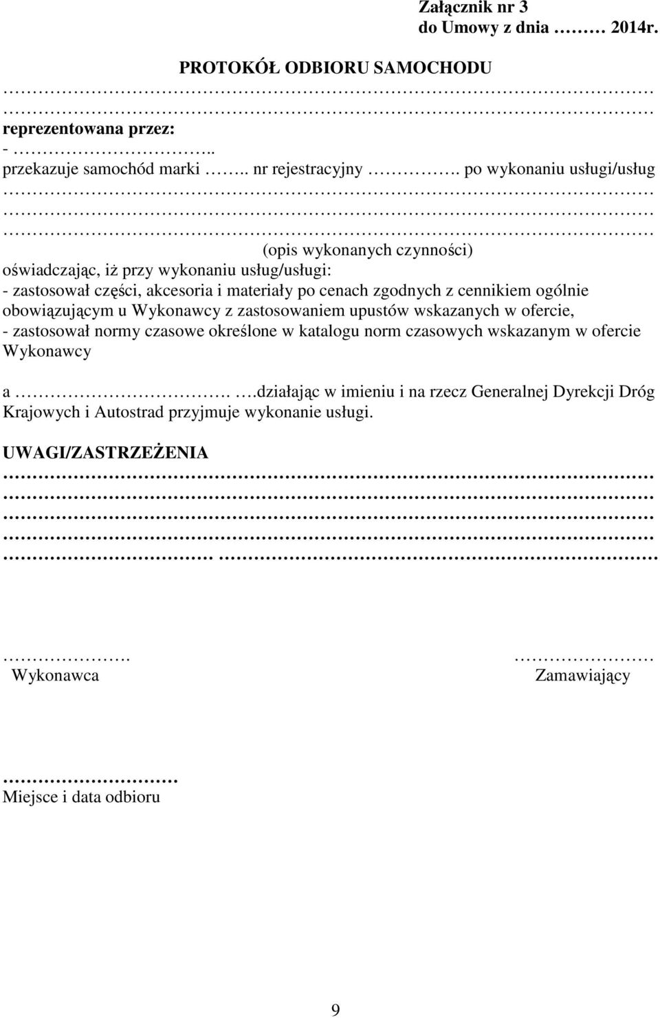 cennikiem ogólnie obowiązującym u Wykonawcy z zastosowaniem upustów wskazanych w ofercie, - zastosował normy czasowe określone w katalogu norm czasowych wskazanym w