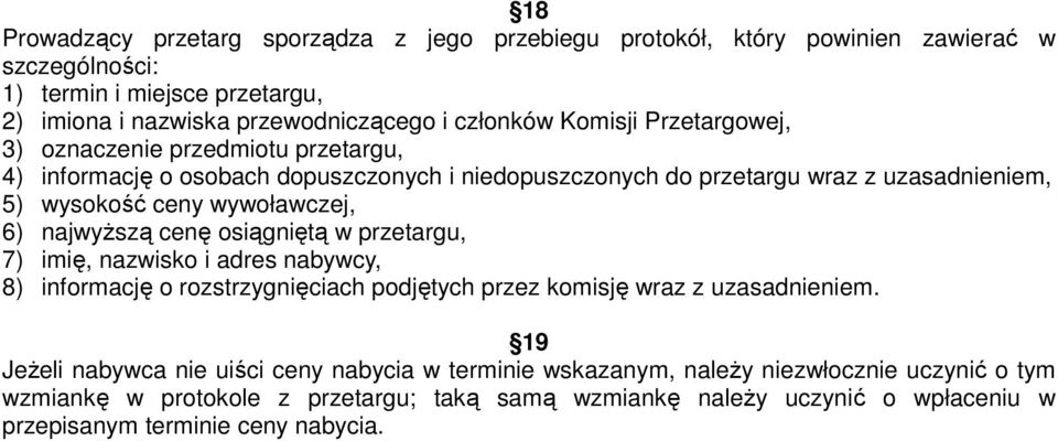 najwyŝszą cenę osiągniętą w przetargu, 7) imię, nazwisko i adres nabywcy, 8) informację o rozstrzygnięciach podjętych przez komisję wraz z uzasadnieniem.