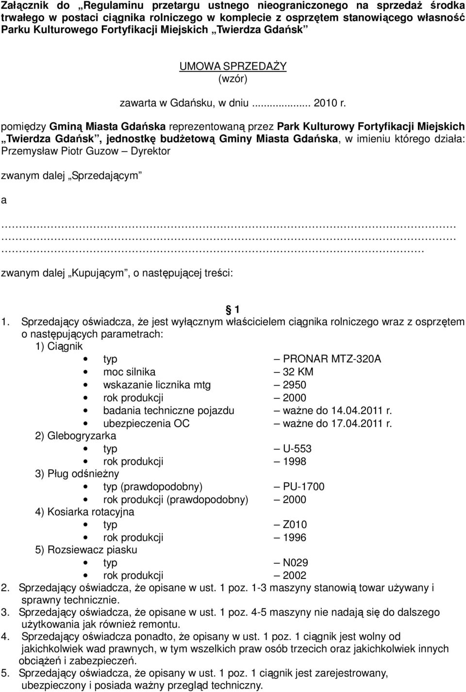 pomiędzy Gminą Miasta Gdańska reprezentowaną przez Park Kulturowy Fortyfikacji Miejskich Twierdza Gdańsk, jednostkę budŝetową Gminy Miasta Gdańska, w imieniu którego działa: Przemysław Piotr Guzow