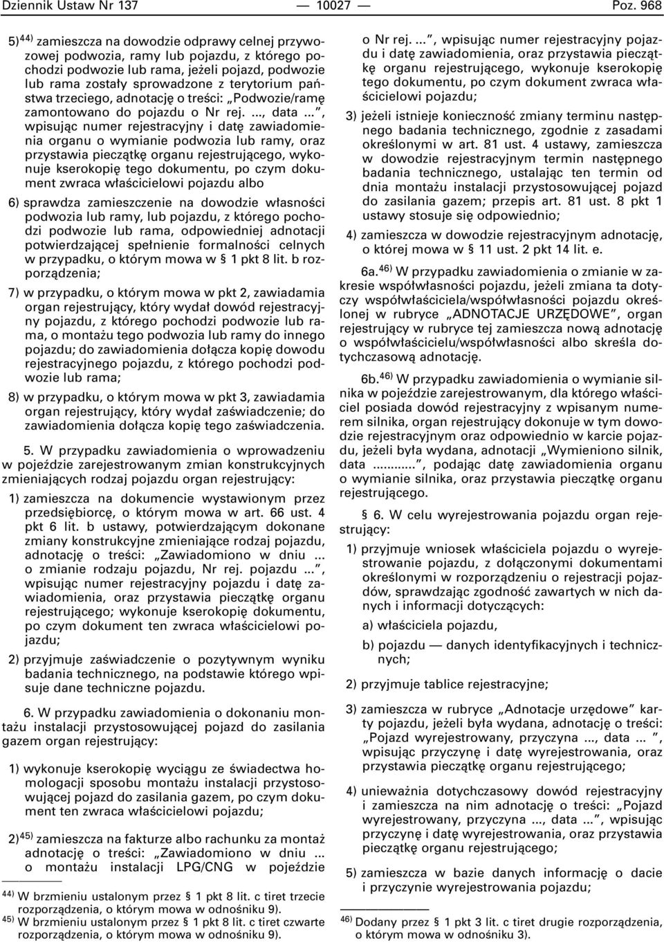 paƒstwa trzeciego, adnotacj o treêci: Podwozie/ram zamontowano do pojazdu o Nr rej...., data.