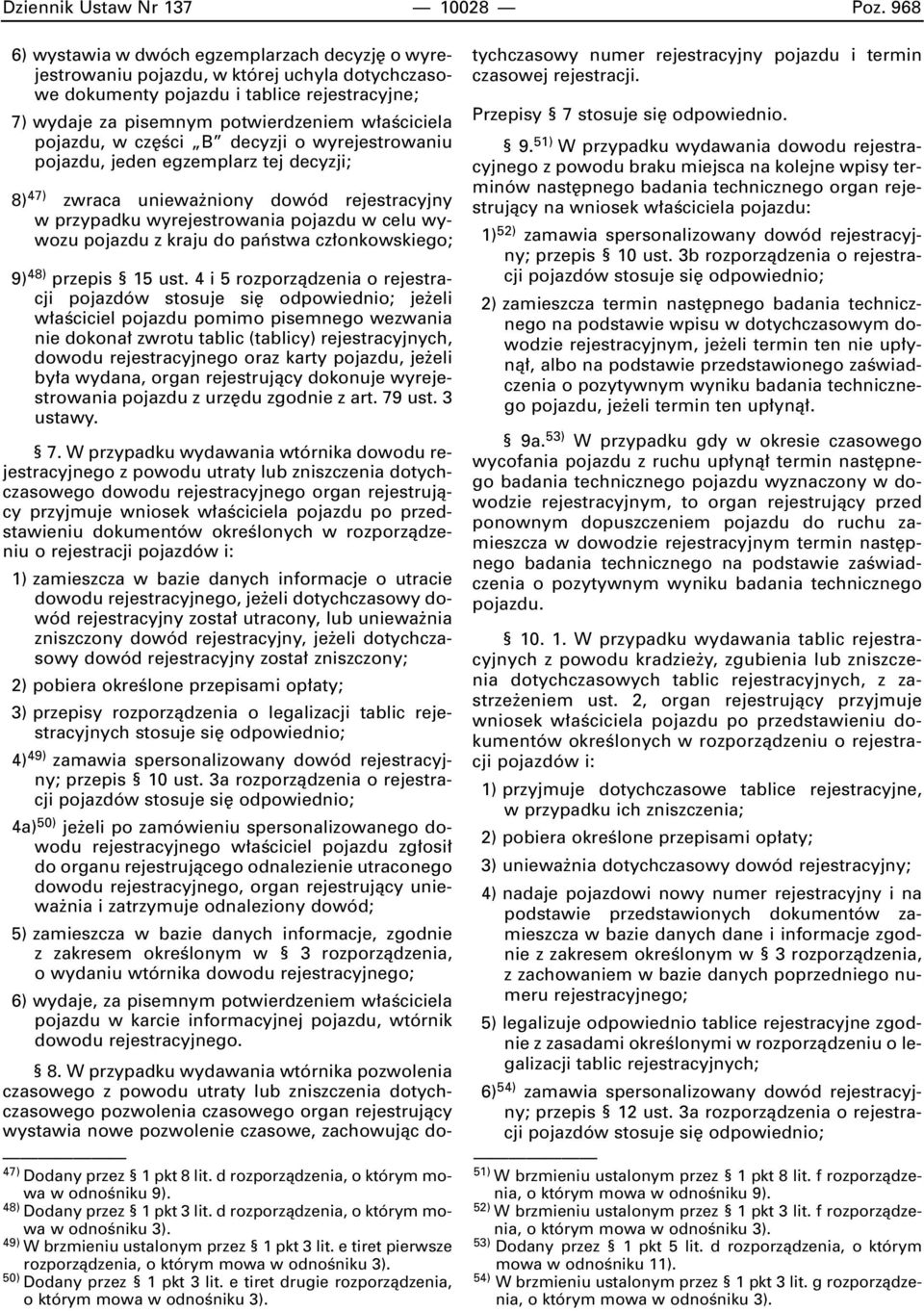 pojazdu, w cz Êci B decyzji o wyrejestrowaniu pojazdu, jeden egzemplarz tej decyzji; 8) 47) zwraca uniewa niony dowód rejestracyjny w przypadku wyrejestrowania pojazdu w celu wywozu pojazdu z kraju