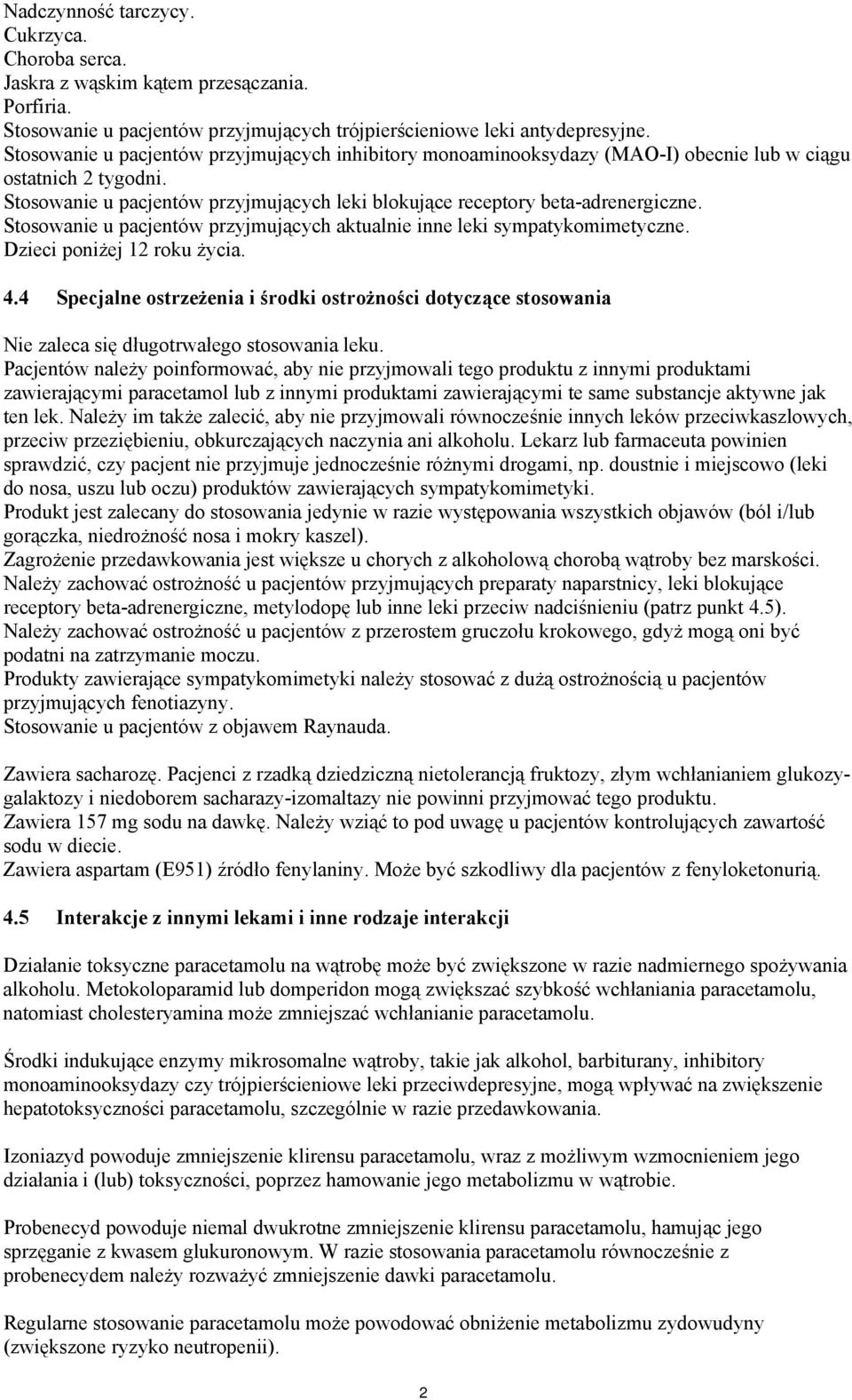 Stosowanie u pacjentów przyjmujących aktualnie inne leki sympatykomimetyczne. Dzieci poniżej 12 roku życia. 4.
