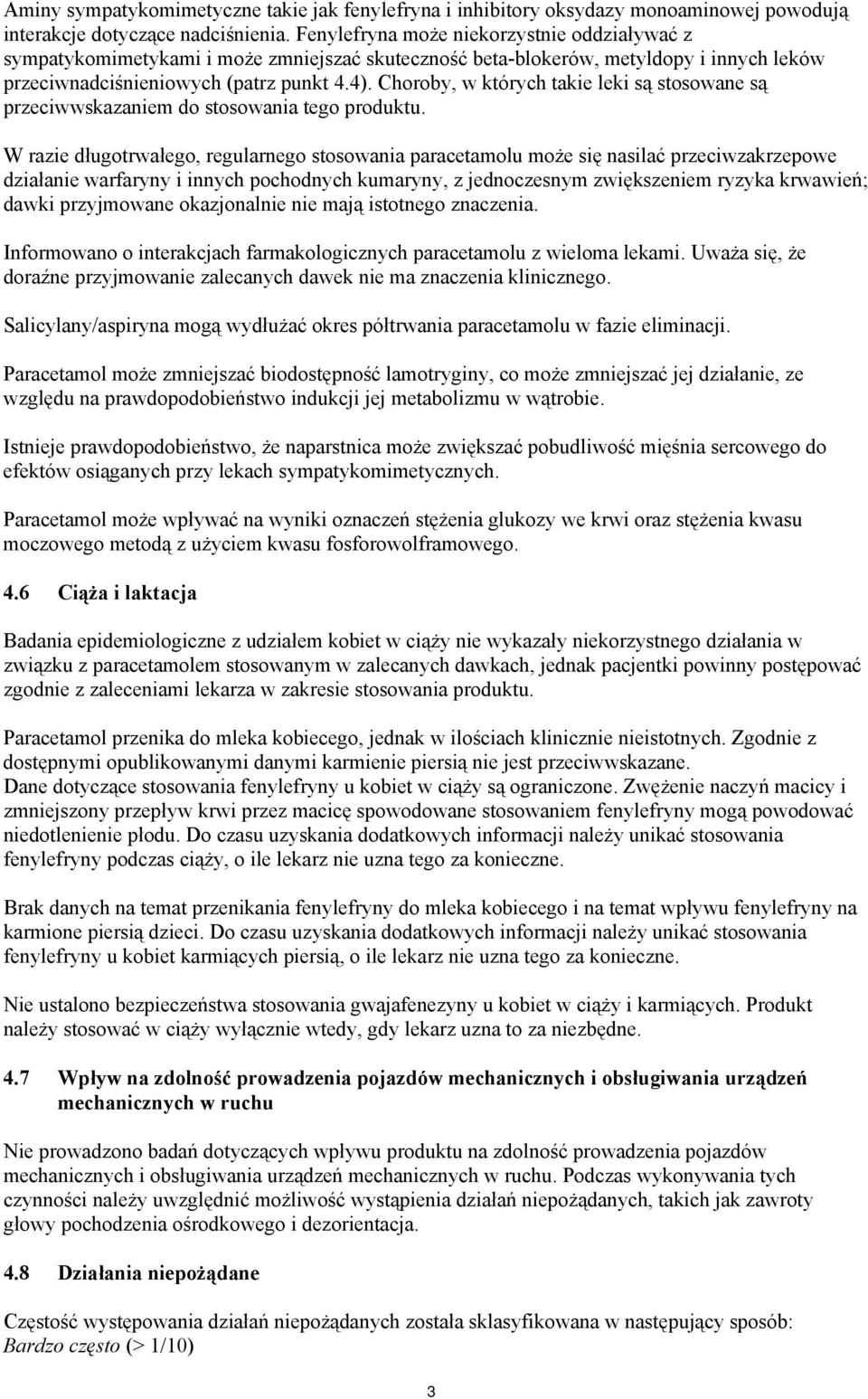 Choroby, w których takie leki są stosowane są przeciwwskazaniem do stosowania tego produktu.