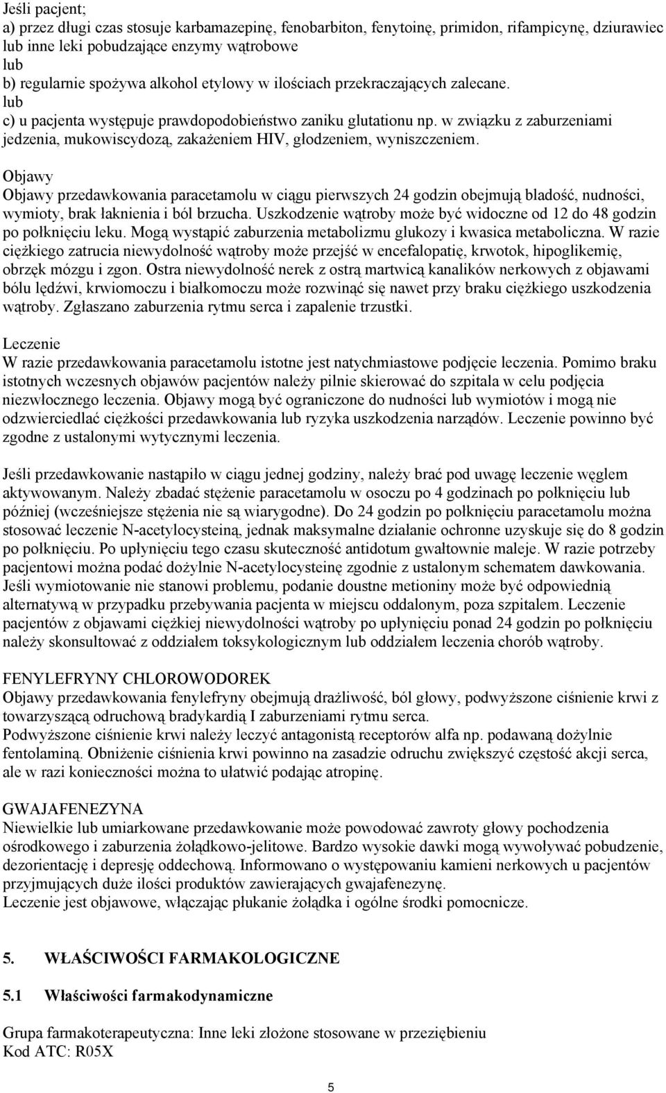 w związku z zaburzeniami jedzenia, mukowiscydozą, zakażeniem HIV, głodzeniem, wyniszczeniem.