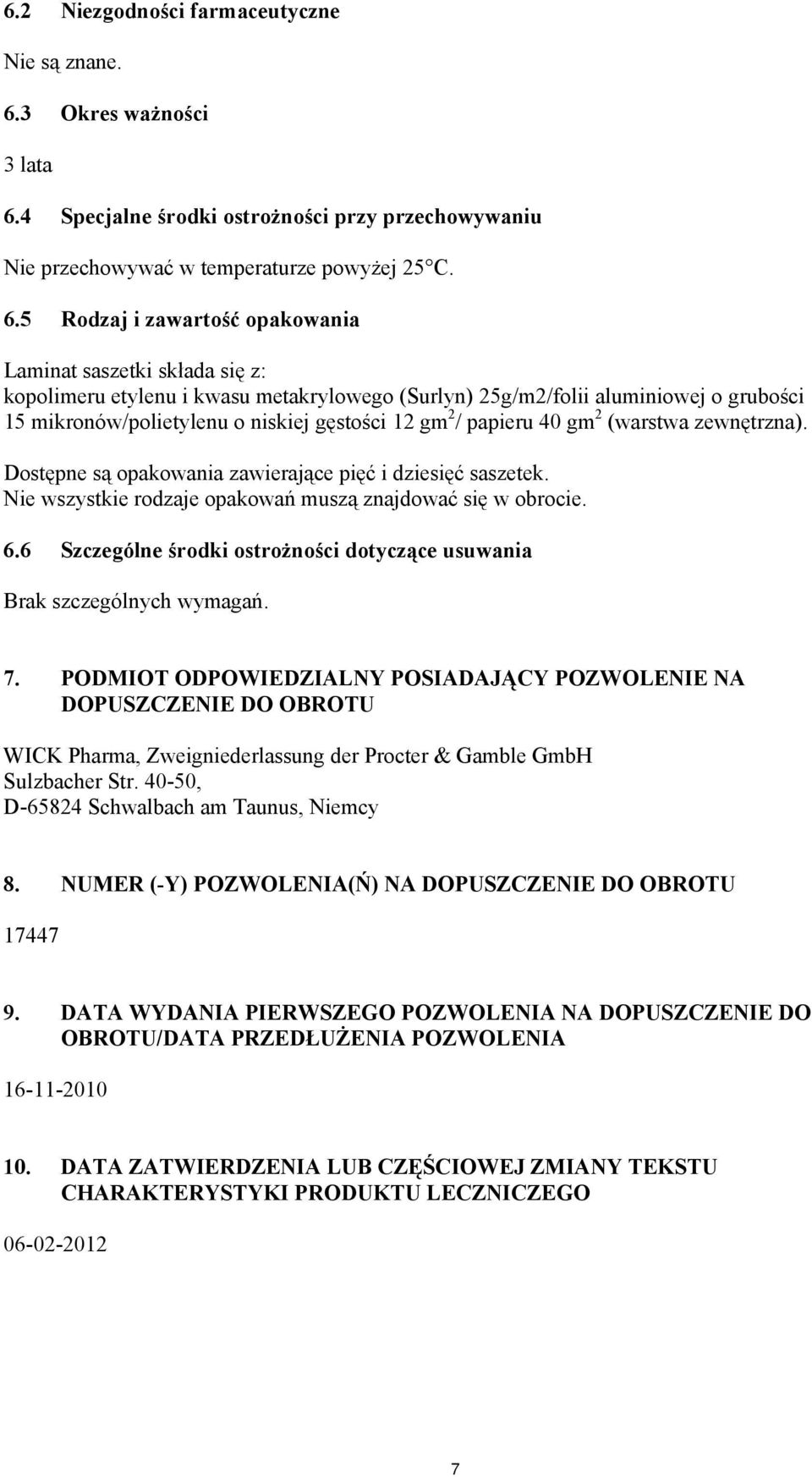 4 Specjalne środki ostrożności przy przechowywaniu Nie przechowywać w temperaturze powyżej 25 C. 6.