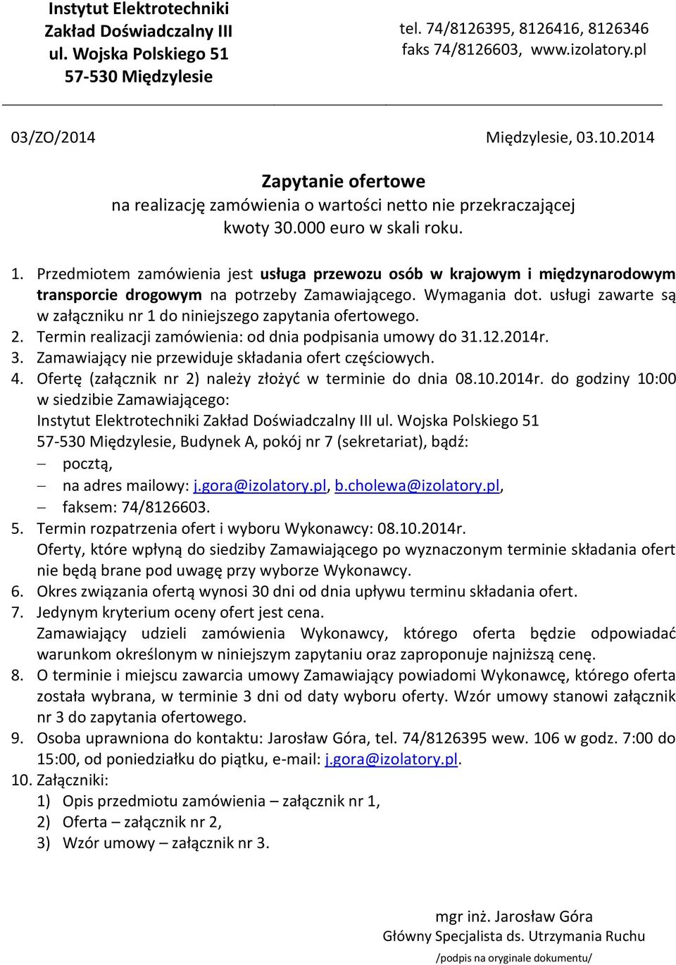 Przedmiotem zamówienia jest usługa przewozu osób w krajowym i międzynarodowym transporcie drogowym na potrzeby Zamawiającego. Wymagania dot.