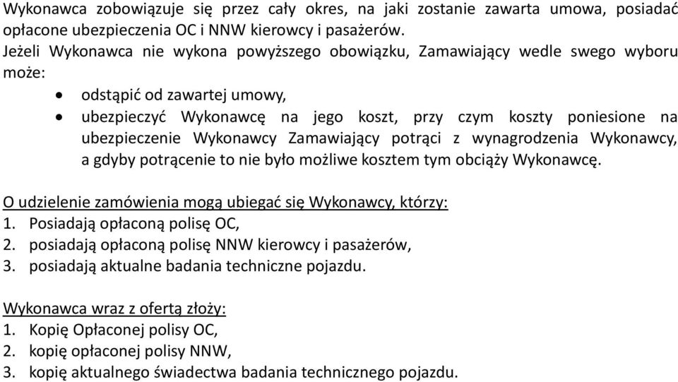 Wykonawcy Zamawiający potrąci z wynagrodzenia Wykonawcy, a gdyby potrącenie to nie było możliwe kosztem tym obciąży Wykonawcę. O udzielenie zamówienia mogą ubiegać się Wykonawcy, którzy: 1.