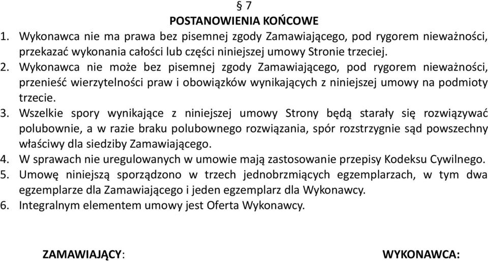 Wszelkie spory wynikające z niniejszej umowy Strony będą starały się rozwiązywać polubownie, a w razie braku polubownego rozwiązania, spór rozstrzygnie sąd powszechny właściwy dla siedziby