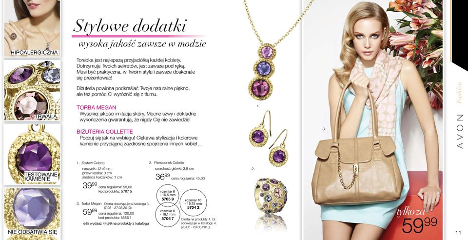 TORBA MEGAN Wysokiej jakości imitacja skóry. Mocne szwy i dokładne wykończenia gwarantują, że nigdy Cię nie zawiedzie! 1. Fashion BIŻUTERIA COLLETTE Poczuj się jak na wybiegu!