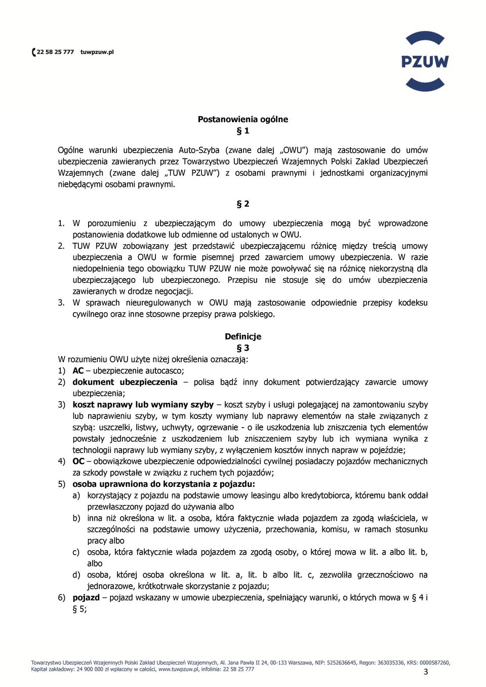 W porozumieniu z ubezpieczającym do umowy ubezpieczenia mogą być wprowadzone postanowienia dodatkowe lub odmienne od ustalonych w OWU. 2.