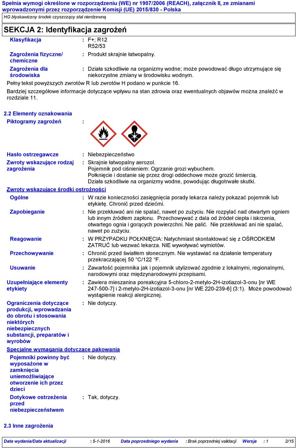 Bardziej szczegółowe informacje dotyczące wpływu na stan zdrowia oraz ewentualnych objawów można znaleźć w rozdziale 11. 2.