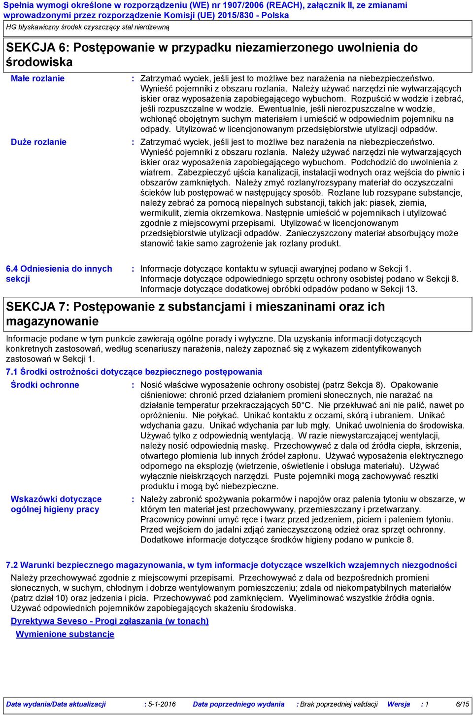 Ewentualnie, jeśli nierozpuszczalne w wodzie, wchłonąć obojętnym suchym materiałem i umieścić w odpowiednim pojemniku na odpady. Utylizować w licencjonowanym przedsiębiorstwie utylizacji odpadów.