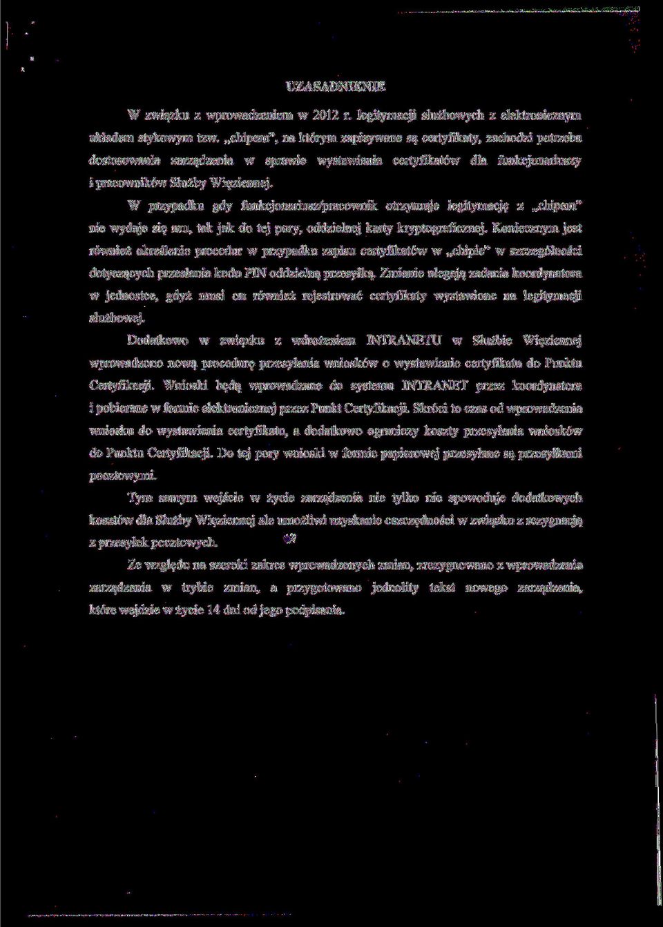 funkcjonariuszy i pracowników Służby Więziennej. W przypadku gdy funkcjonariusz/pracownik otrzymuje legitymacje z chipem" nie wydaje się mu, tak jak do tej pory, oddzielnej karty kryptograficznej.