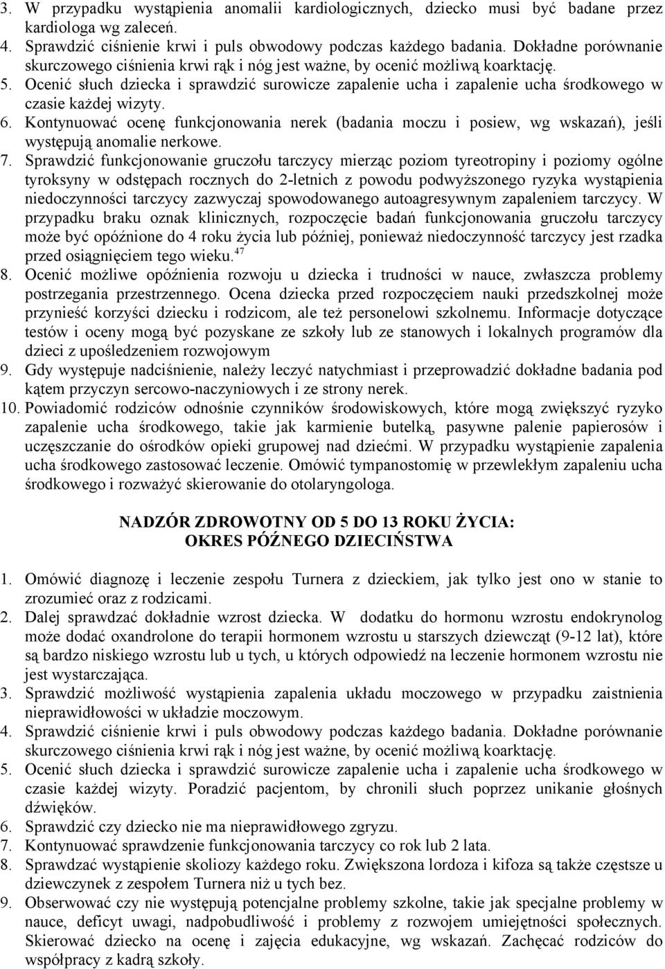 Ocenić słuch dziecka i sprawdzić surowicze zapalenie ucha i zapalenie ucha środkowego w czasie każdej wizyty. 6.