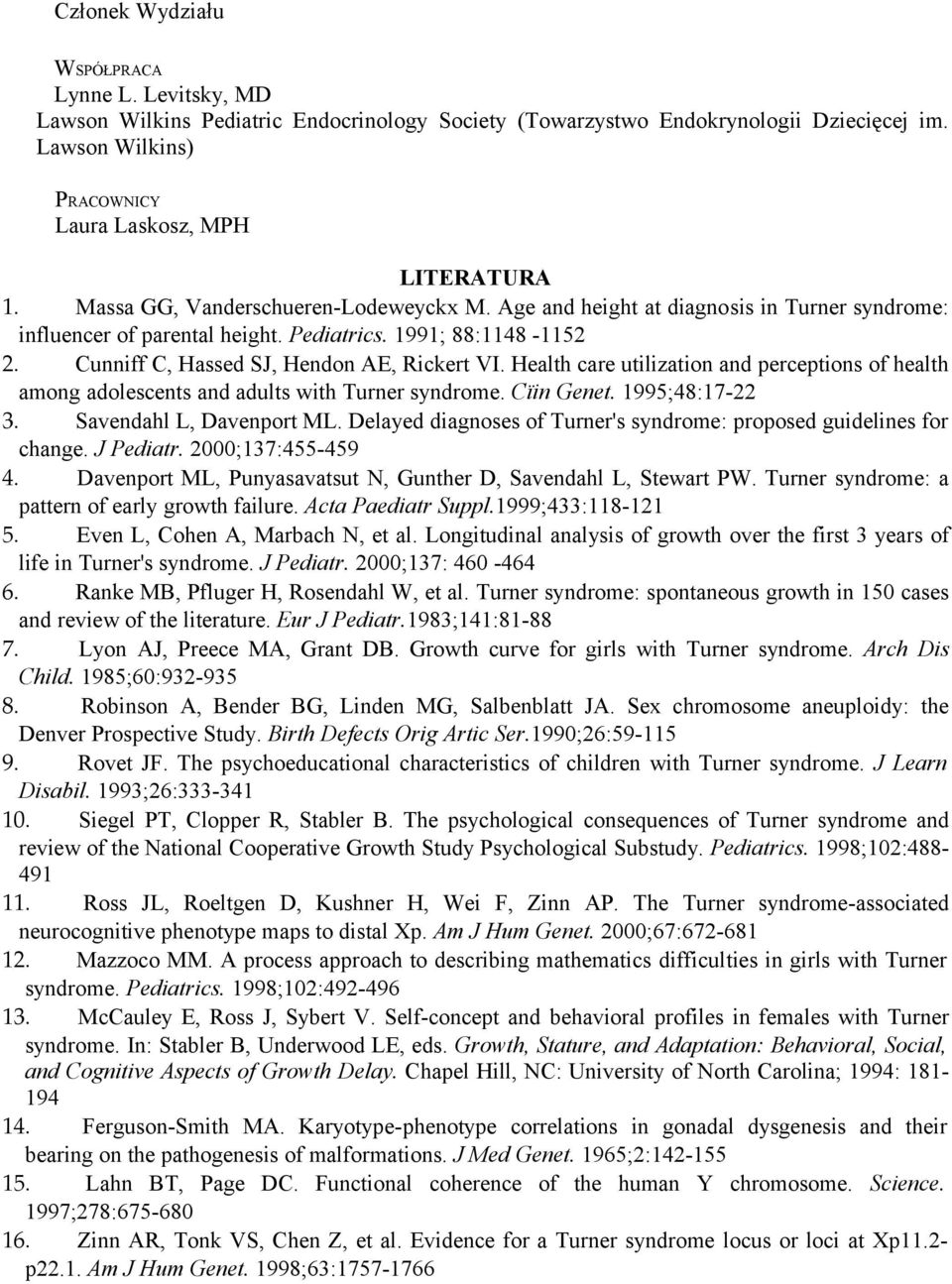 Health care utilization and perceptions of health among adolescents and adults with Turner syndrome. Cïin Genet. 1995;48:17-22 3. Savendahl L, Davenport ML.